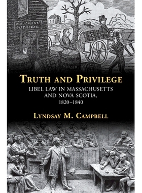 预订 Truth and Privilege: Libel Law in Massachusetts and Nova Scotia, 1820-1840 *与特权：马萨诸塞州和新斯科舍省的诽谤