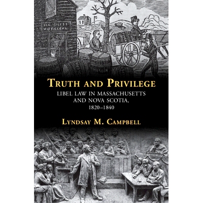 预订 Truth and Privilege: Libel Law in Massachusetts and Nova Scotia, 1820-1840 *与特权：马萨诸塞州和新斯科舍省的诽谤
