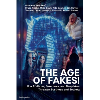 预订 The Age of Fakes!: How AI Abuse, Fake News, and Deepfakes Threaten Business and Society 9783982801001