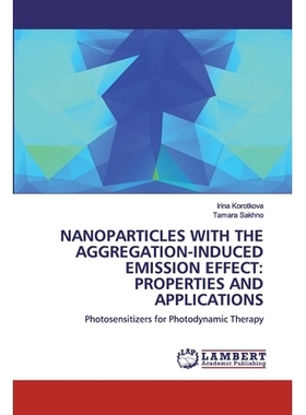 预订 NANOPARTICLES WITH THE AGGREGATION-INDUCED EMISSION EFFECT: PROPERTIES AND APPLICATIONS: Photosensitizers for Photo