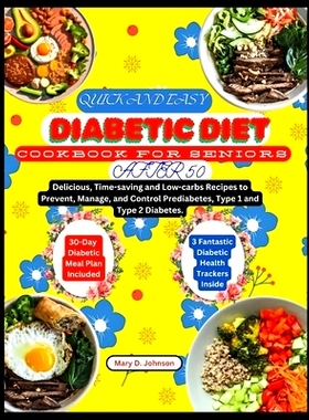 预订 Quick and Easy Diabetic Diet Cookbook for Seniors After 50: Delicious, Time-saving and Low-carbs Recipes to Prevent