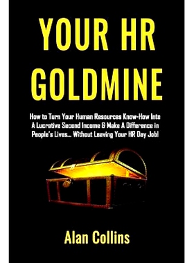 预订 Your HR Goldmine: How to Turn Your Human Resources Know-How Into a Lucrative Second Income & Make a Difference in P