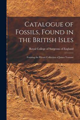 [预订]Catalogue of Fossils, Found in the British Isles: Forming the Private Collection of James Tennant 9781014354297