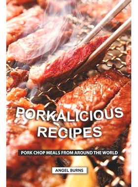 预订 Porkalicious Recipes: Pork Chop Meals from Around the World: 9781688461536