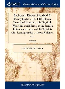 预订 Buchanan’s History of Scotland. In Twenty Books. ...The Fifth Edition. Translated From the Latin Original. Wherein