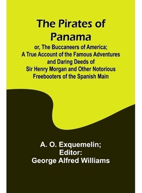 预订 The Pirates of Panama; or, The Buccaneers of America; a True Account of the Famous Adventures and Daring Deeds of S
