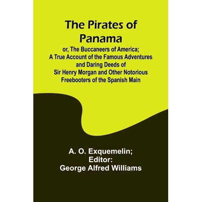 预订 The Pirates of Panama; or, The Buccaneers of America; a True Account of the Famous Adventures and Daring Deeds of S