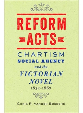 预订 Reform Acts: Chartism, Social Agency, and the Victorian Novel, 1832–1867 改革法案：宪章运动、社会机构和维多利亚小