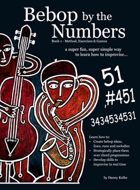 预订 Bebop by the Numbers: A Super Fun, Super Simple Way to Learn How to Improvise: 9798987894118