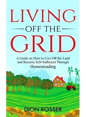 预订 Living off The Grid: A Guide on How to Live Off the Land and Become Self-Sufficient Through Homesteading: 978195402