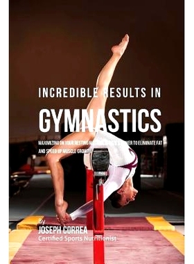 预订 Incredible Results in Gymnastics: Maximizing on your Resting Metabolic Rate’s Power to Eliminate Fat and Speed up