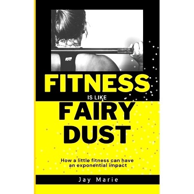 预订 Fitness is Like Fairy Dust: How a little fitness can have an exponential impact: 9798359626521