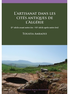 预订 L’artisanat dans les cites antiques de l’Algérie: (Ier siècle avant notre ère –VIIe siècle après notre ère