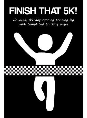 预订 Finish That 5k!: 12 Week, 84-Day Running Training Log with Templated Tracking Pages: 9781731394378