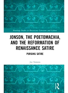 预订 Jonson, the Poetomachia, and the Reformation of Renaissance Satire: Purging Satire 琼森、Poetomachia、以及文艺复兴