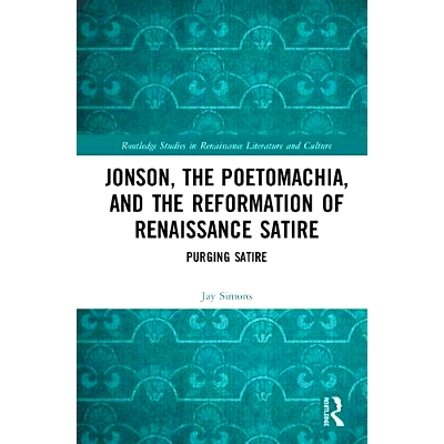 预订 Jonson, the Poetomachia, and the Reformation of Renaissance Satire: Purging Satire 琼森、Poetomachia、以及文艺复兴