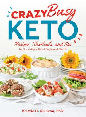 预订 Crazy Busy Keto: Recipes, Shortcuts, and Tips for Surviving Without Sugar and Starch疯狂忙碌的生酮饮食：食谱、捷径