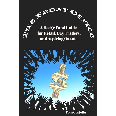 预订 The Front Office: A Hedge Fund Guide for Retail, Day Traders, and Aspiring Quants: 9781637958476