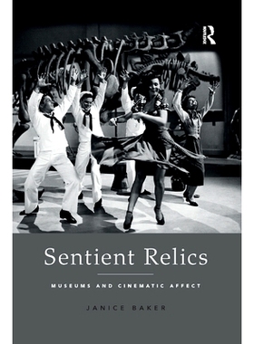 预订 Sentient Relics: Museums and Cinematic Affect 有情文物：博物馆和电影的影响: 9780367193065