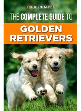 预订 The Complete Guide to Golden Retrievers: Finding, Raising, Training, and Loving Your Golden Retriever Puppy: 978179