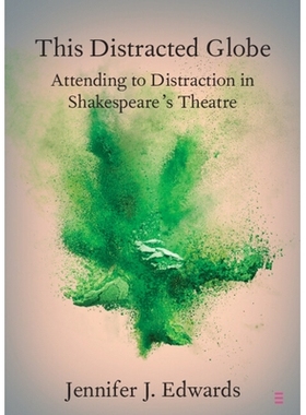 预订 This Distracted Globe: Attending to Distraction in Shakespeare’s Theatre 这个纷扰的寰球：处理莎士比亚剧场中纷扰: 9