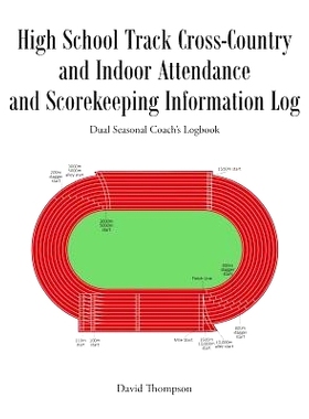 预订 High School Track Cross-Country and Indoor Attendance and Scorekeeping Information Log: Dual Seasonal Coach’s Logb