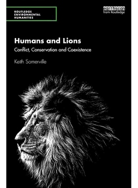 预订 Humans and Lions: Conflict, Conservation and Coexistence 人类与狮子：冲突、保护与共存: 9781138558038
