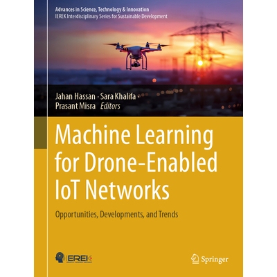 预订 Machine Learning for Drone-Enabled IoT Networks Opportunities, Developments, and Trends 适用于支持无人机的物联网网