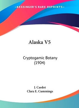 预订 Alaska V5: Cryptogamic Botany (1904): 9781120141507