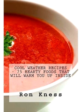 预订 Cool Weather Recipes - 75 Hearty Foods That Will Warm You Up Inside: 9781518757068