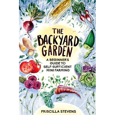 预订 The Backyard Garden: A Beginner’s Guide to Self-Sufficient Mini Farming: 9781777398132