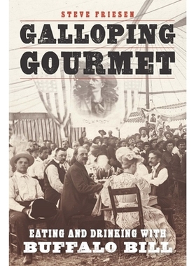 预订 Galloping Gourmet: Eating and Drinking with Buffalo Bill 驰骋美食：与水牛比尔一起吃喝: 9781496236807