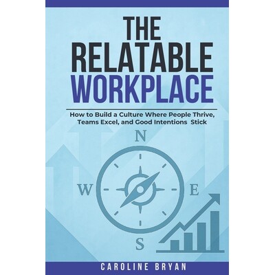预订 The Relatable Workplace: How to Build a Culture Where People Thrive, Teams Excel, and Good Intentions Stick 9798247