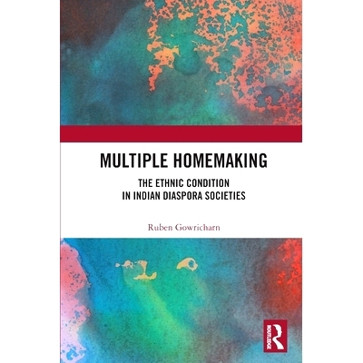 预订 Multiple Homemaking: The Ethnic Condition in Indian Diaspora Societies 多重家政：印度侨民社会的民族状况: 9781003107