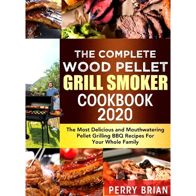 预订 The Complete Wood Pellet Grill Smoker Cookbook 2020: The Most Delicious and Mouthwatering Pellet Grilling BBQ Recip