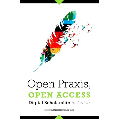 预订 Open Praxis, Open Access: Digital Scholarship in Action 开放实践，开放获取：实践中的数字奖学金: 9780838918678