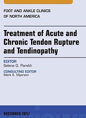 【预订】Treatment of Acute and Chronic Tendon Rupture and Tendinopathy, An Issue of Foot and Ankle Clinics of Nort...