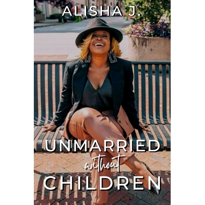 预订 Unmarried Without Children: A Journey To Marriage and Motherhood: 9798986978710