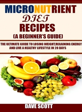 预订 Micronutrient Diet Recipes (A Beginner’s Guide): The ultimate guide to losing weight, regaining energy and live a