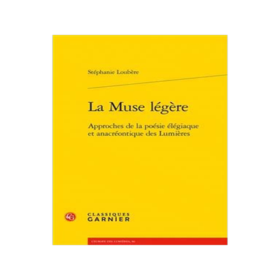 [预订]La Muse Legere: Approches de la Poesie Elegiaque Et Anacreontique Des Lumieres 9782406146001