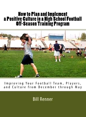 预订 How to Plan and Implement a Positive Culture in a High School Football Off-Season Training Program: Improving Your