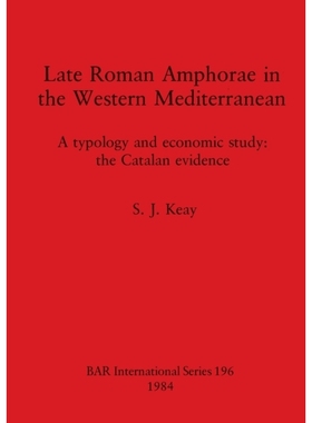 预订 Late Roman Amphorae in the Western Mediterranean: A typology and economic study: the Catalan evidence 西地中海的晚