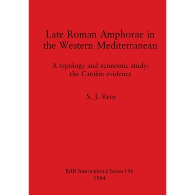 预订 Late Roman Amphorae in the Western Mediterranean: A typology and economic study: the Catalan evidence 西地中海的晚