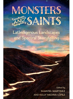 预订 Monsters and Saints: LatIndigenous Landscapes and Spectral Storytelling 怪物与圣人：Lat土著景观与幽灵故事讲述: 9781