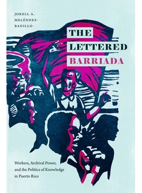 预订 The Lettered Barriada: Workers, Archival Power, and the Politics of Knowledge in Puerto Rico: 9781478013853