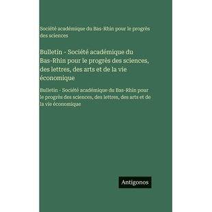 预订 Bulletin - Société académique du Bas-Rhin pour le progrès des sciences, des lettres, des arts et de la vie éco