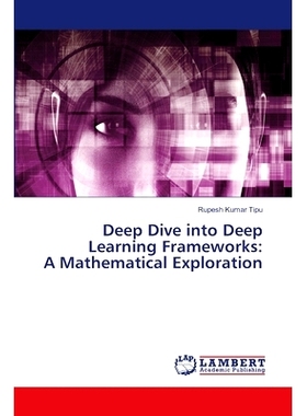 预订 Deep Dive into Deep Learning Frameworks: A Mathematical Exploration: 9786207808458