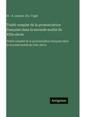预订 Traité complet de la prononciation française dans la seconde moitié du XIXe siècle: Traité complet de la prono