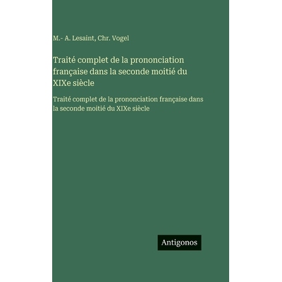 预订 Traité complet de la prononciation française dans la seconde moitié du XIXe siècle: Traité complet de la prono