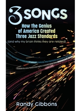 预订 3 Songs: How the Genius of America Created Three Jazz Standards (and why my brain thinks they are related): 9798998